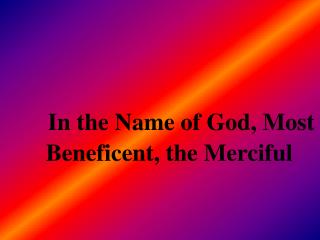 In the Name of God, Most Beneficent, the Merciful
