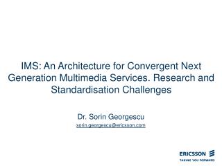 IMS: An Architecture for Convergent Next Generation Multimedia Services. Research and Standardisation Challenges