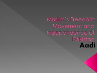 Muslim’s Freedom Movement and Independence of Pakistan