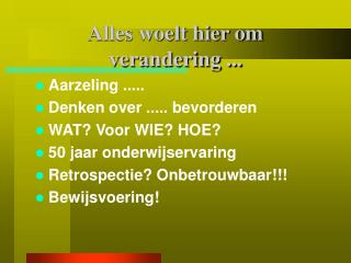 Alles woelt hier om verandering ...