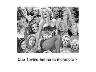 Che forma hanno le molecole ?