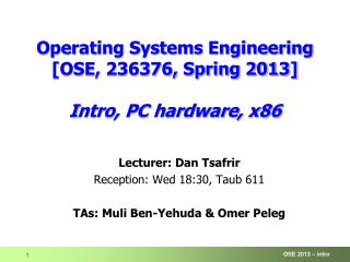 Operating Systems Engineering [OSE, 236376, Spring 2013] I ntro, PC hardware, x86