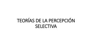 TEORÍAS DE LA PERCEPCIÓN SELECTIVA