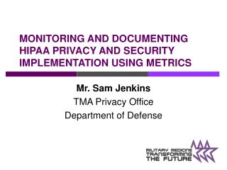 MONITORING AND DOCUMENTING HIPAA PRIVACY AND SECURITY IMPLEMENTATION USING METRICS