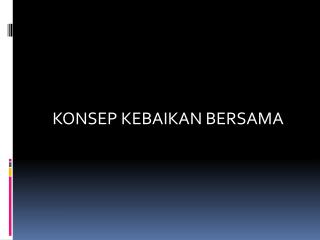 KONSEP KEBAIKAN BERSAMA