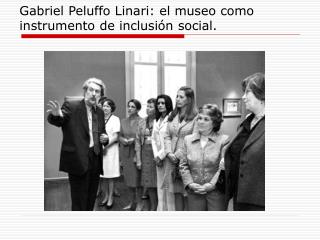 Gabriel Peluffo Linari: el museo como instrumento de inclusión social.