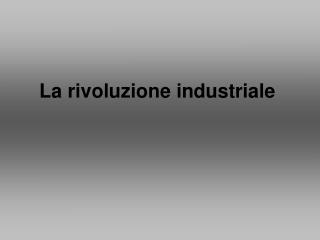 La rivoluzione industriale