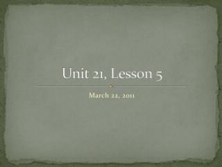 Unit 21, Lesson 5