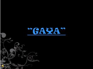 “GAYA”