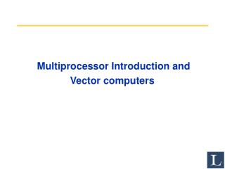 Multiprocessor Introduction and Vector computers