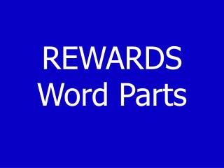 REWARDS Word Parts