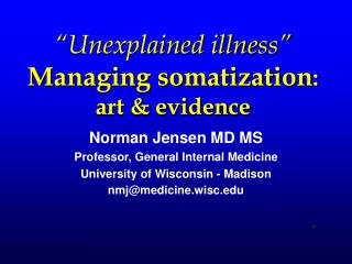 “Unexplained illness” Managing somatization : art &amp; evidence