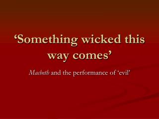 ‘Something wicked this way comes’