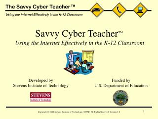 Savvy Cyber Teacher ™ Using the Internet Effectively in the K-12 Classroom