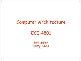 Computer Architecture ECE 4801 Berk Sunar Erkay Savas