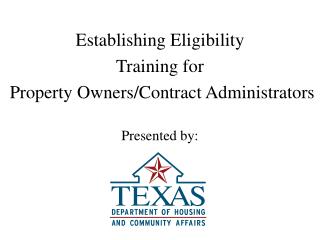 Establishing Eligibility Training for Property Owners/Contract Administrators Presented by: