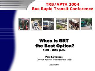 When is BRT the Best Option? 1:30 – 2:40 p.m. Paul Larrousse