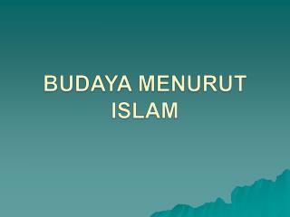 BUDAYA MENURUT ISLAM