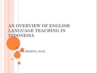 AN OVERVIEW OF ENGLISH LANGUAGE TEACHING IN INDONESIA