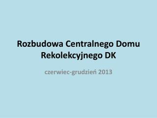 Rozbudowa Centralnego Domu Rekolekcyjnego DK