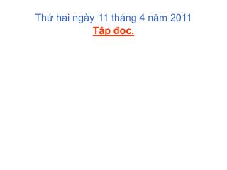 Thứ hai ngày 11 tháng 4 năm 2011 Tập đọc.