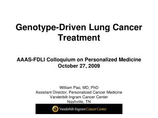 William Pao, MD, PhD Assistant Director, Personalized Cancer Medicine