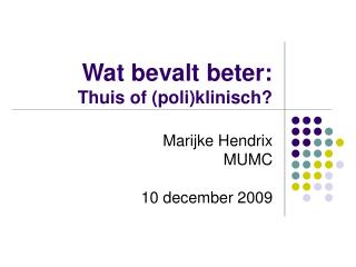 Wat bevalt beter: Thuis of (poli)klinisch?