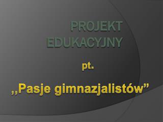 PROJEKT EDUKACYJNY