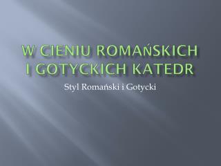 W cieniu Romańskich i Gotyckich katedr