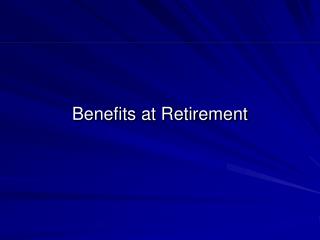 Benefits at Retirement