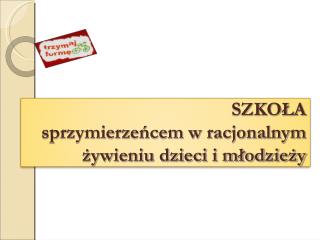 SZKOŁA sprzymierzeńcem w racjonalnym żywieniu dzieci i młodzieży