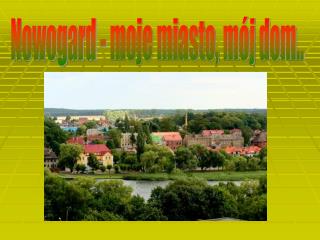 Nowogard - moje miasto, mój dom..