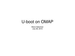 U-boot on OMAP Steve Sakoman July 28, 2010