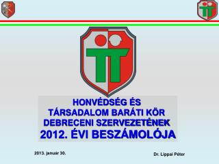 HONVÉDSÉG ÉS TÁRSADALOM BARÁTI KÖR DEBRECENI SZERVEZETÉNEK 2012. ÉVI BESZÁMOLÓJA