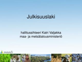 Julkisuuslaki hallitussihteeri Katri Valjakka maa- ja metsätalousministeriö