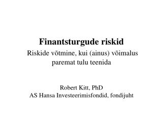 Finantsturgude riskid Riskide võtmine, kui (ainus) võimalus paremat tulu teenida