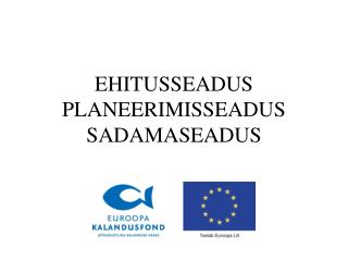 EHITUSSEADUS PLANEERIMISSEADUS SADAMASEADUS