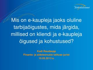 Kadi Raudsepp Finants- ja sideteenuste talituse jurist 10.05.2013 a.