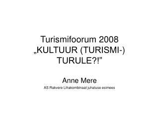 Turismifoorum 2008 „KULTUUR (TURISMI-) TURULE?!”