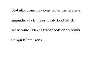 Globaliseerumine- kogu maailma haarava majandus- ja kultuurialaste kontaktide