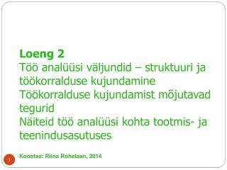 Loeng 2 Töö analüüsi väljundid – struktuuri ja töökorralduse kujundamine