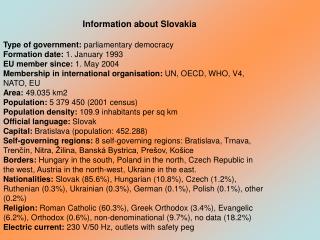 Information about Slovakia Type of government: parliamentary democracy