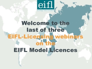 Welcome to the last of three EIFL-Licensing webinars on the EIFL Model Licences