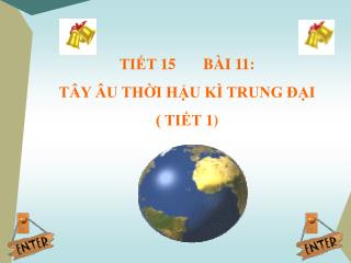 TIẾT 15 BÀI 11: TÂY ÂU THỜI HẬU KÌ TRUNG ĐẠI ( TIẾT 1)