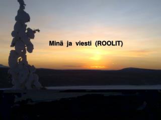 Minä ja viesti (ROOLIT)