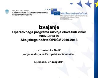 dr. Jasminka Dedić vodja sektorja za Evropski socialni sklad Ljubljana, 27. maj 2011