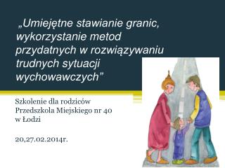 Szkolenie dla rodziców Przedszkola Miejskiego nr 40 w Łodzi 20,27.02.2014r.