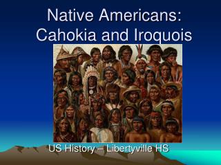 Native Americans: Cahokia and Iroquois
