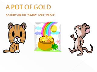 A POT OF GOLD A STORY ABOUT “SIMBA” AND “MUSO”