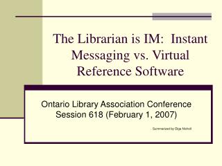 The Librarian is IM: Instant Messaging vs. Virtual Reference Software